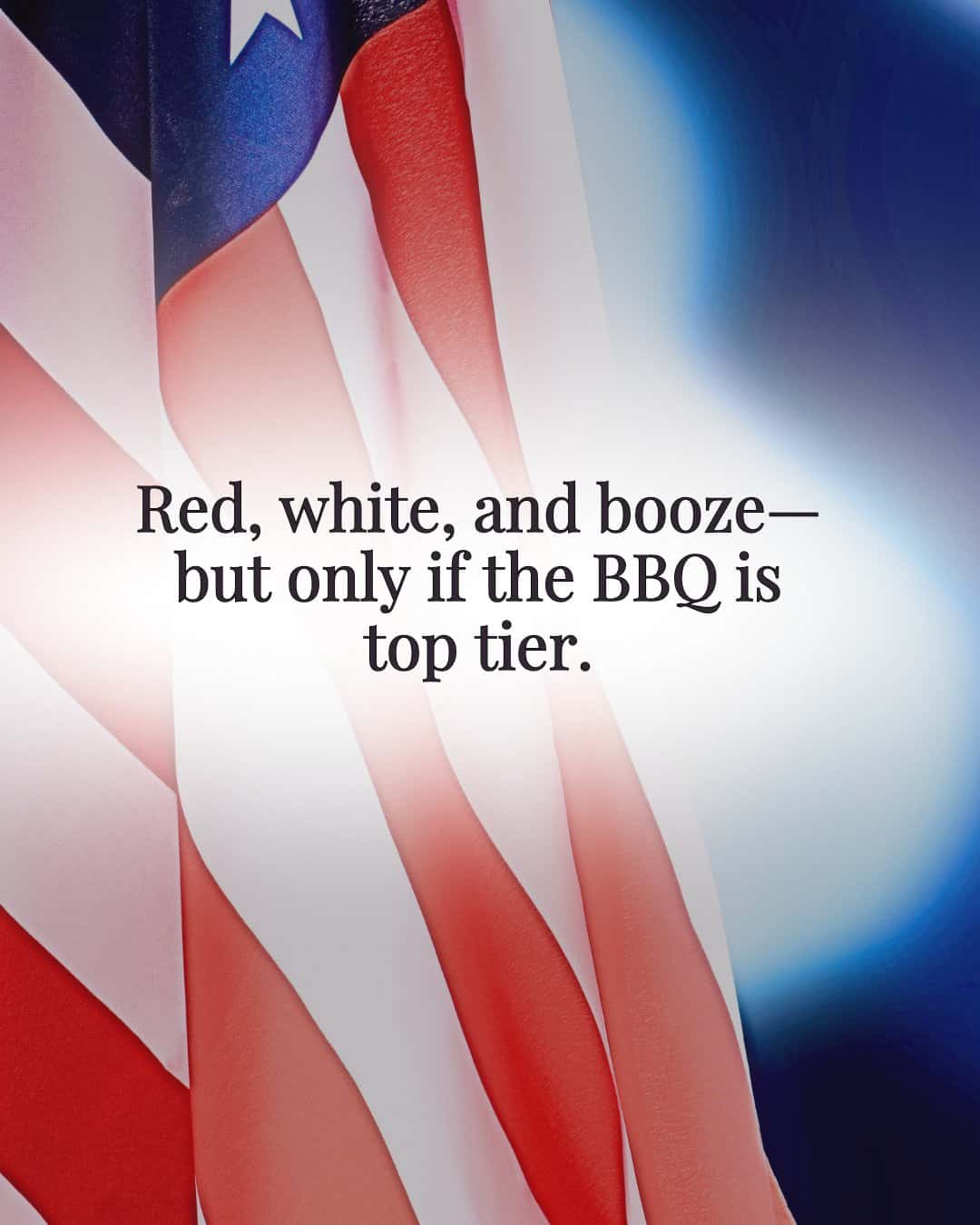 Red, white, and booze—but only if the BBQ is top tier.