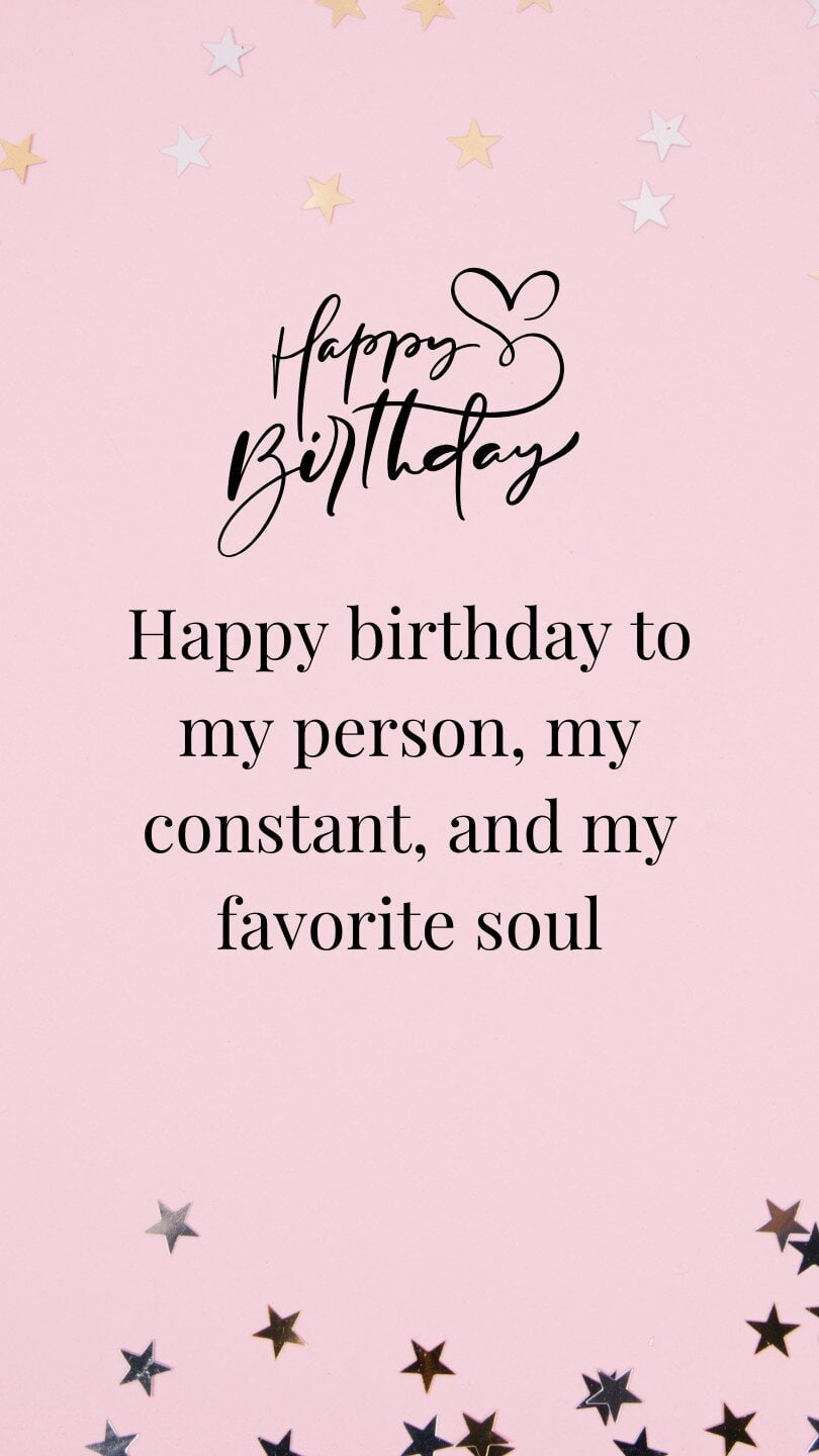 Happy birthday to my person, my constant, and my favorite soul