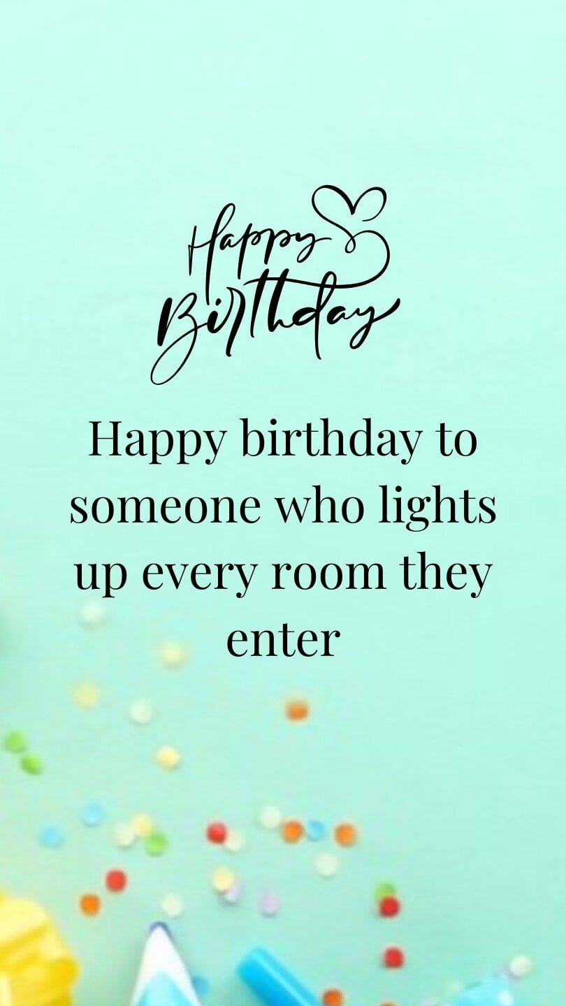 Happy birthday to someone who lights up every room they enter