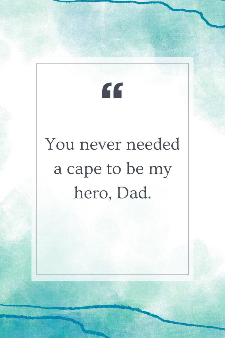 You never needed a cape to be my hero, Dad.
