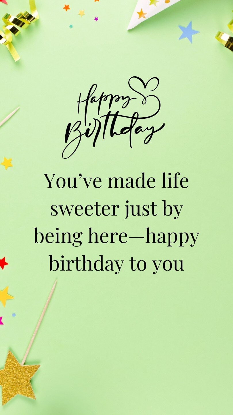 You’ve made life sweeter just by being here—happy birthday to you