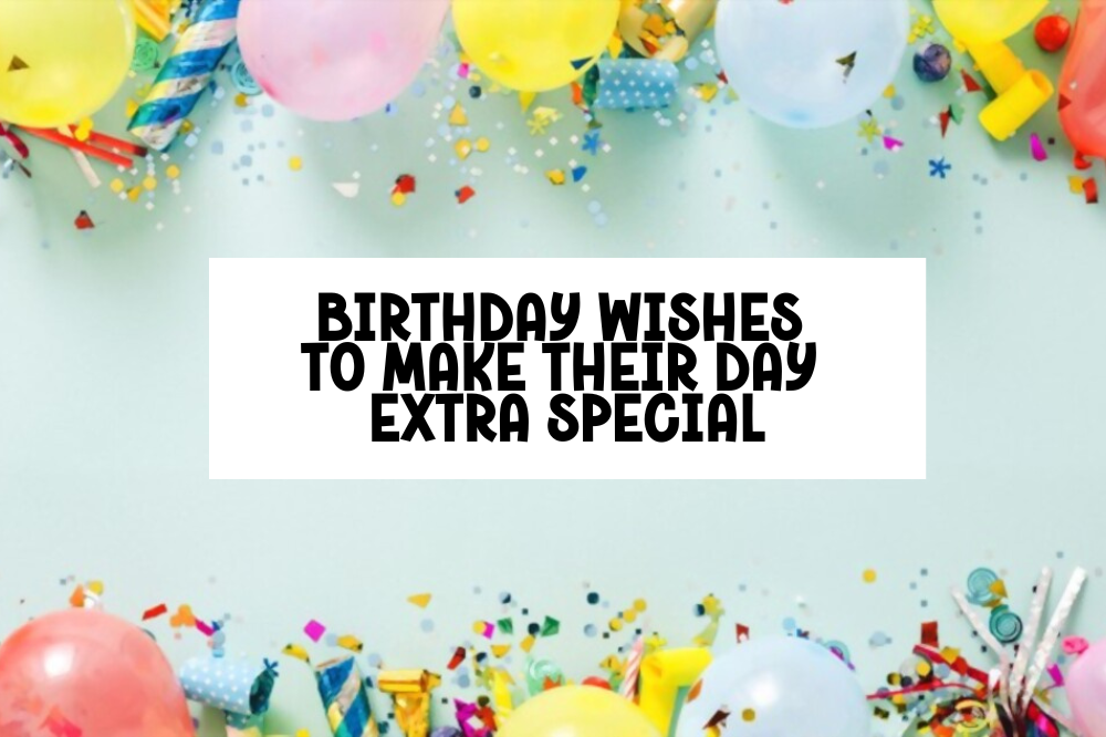 birthday wishes to make their day extra special