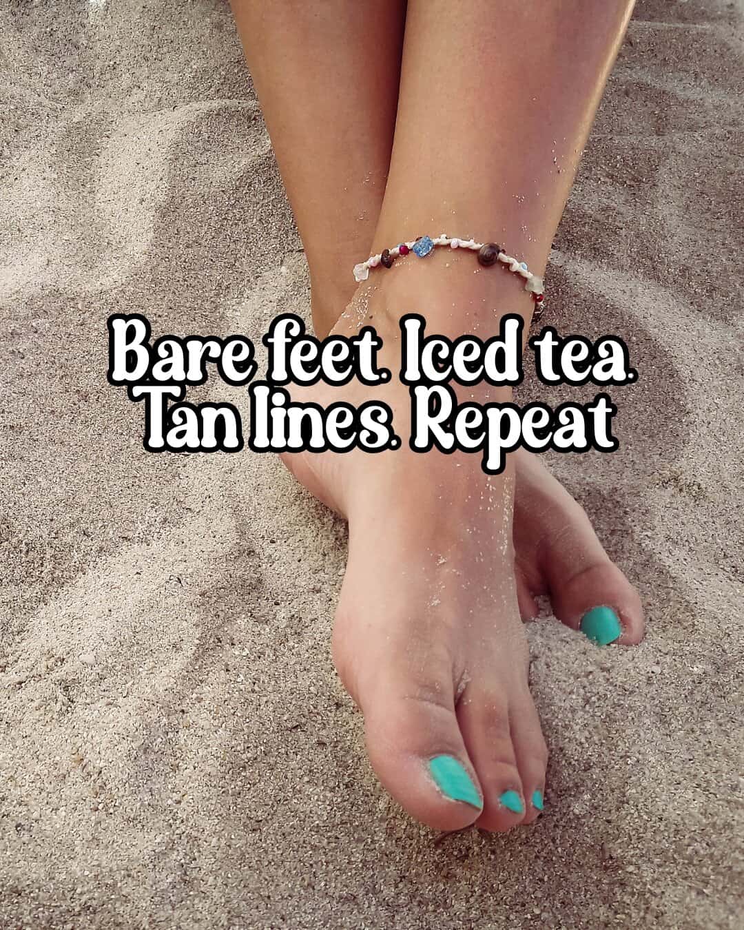 Bare feet. Iced tea. Tan lines. Repeat