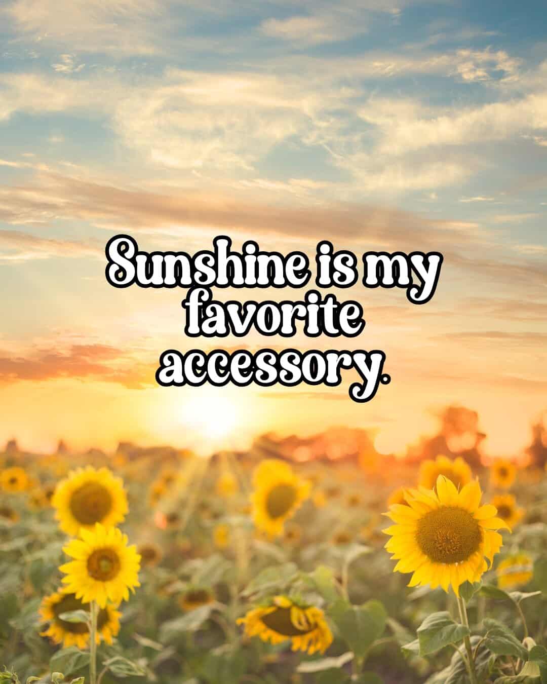 Sunshine is my favorite accessory
