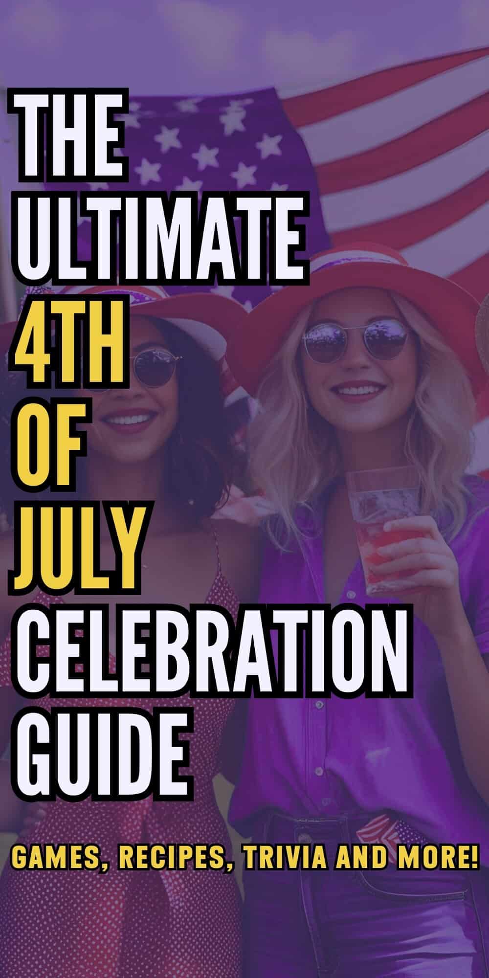 The Ultimate 4th of July Celebration Guide – Recipes, Games, Trivia and More