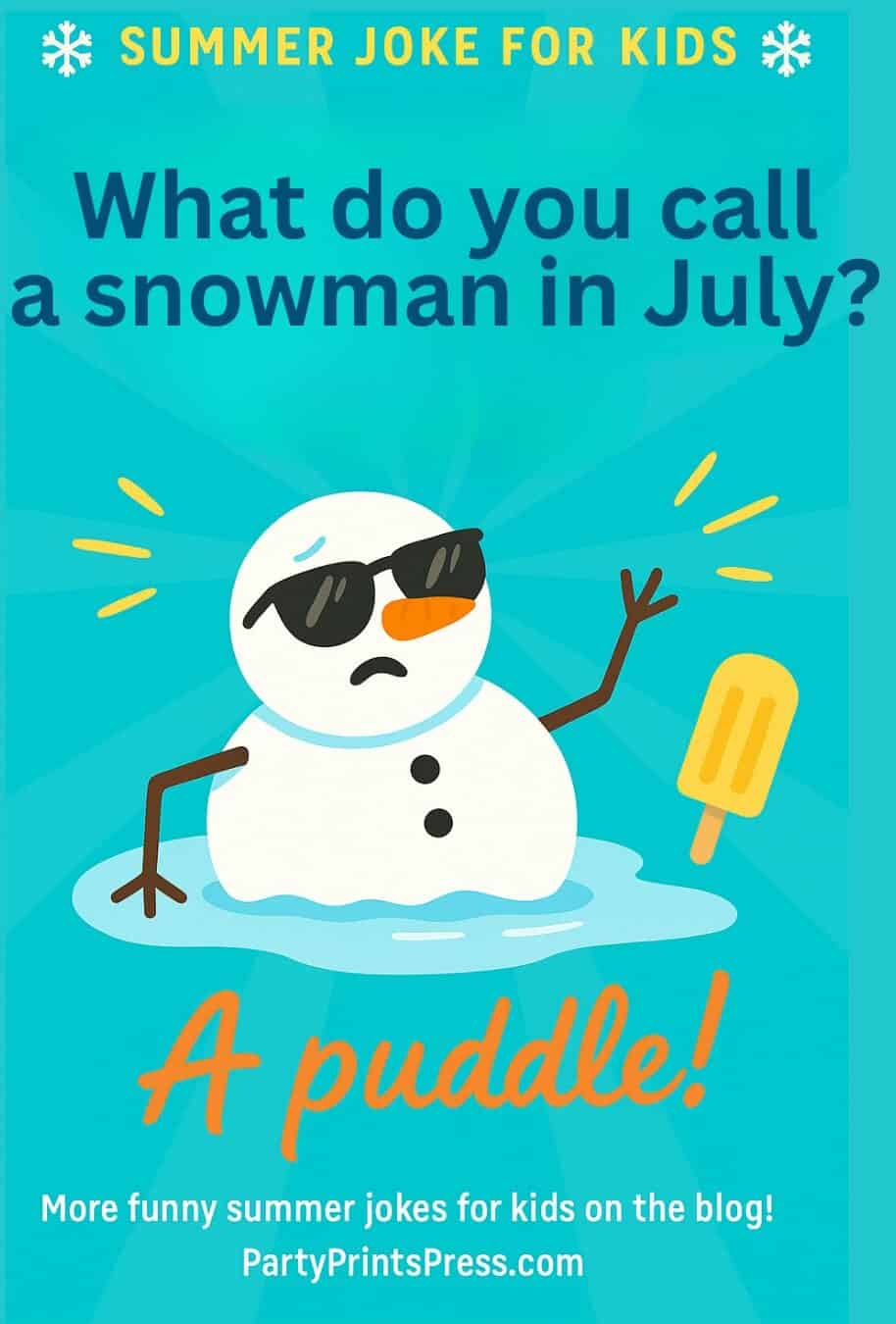 What do you call a snowman in july - a puddle!