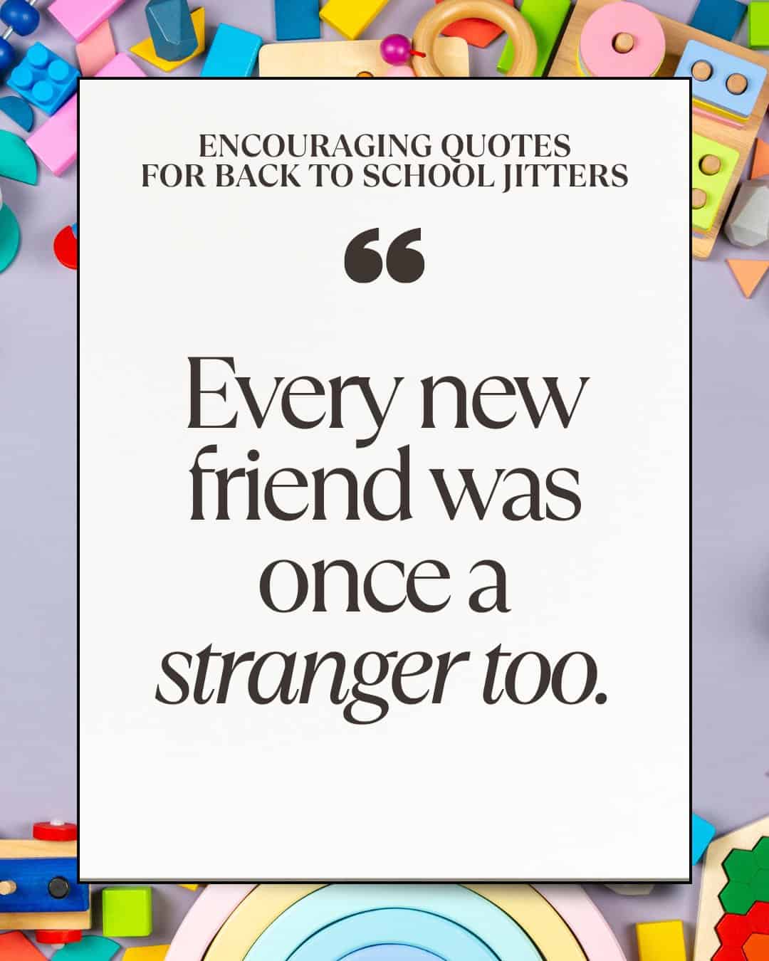 Every new friend was once a stranger too