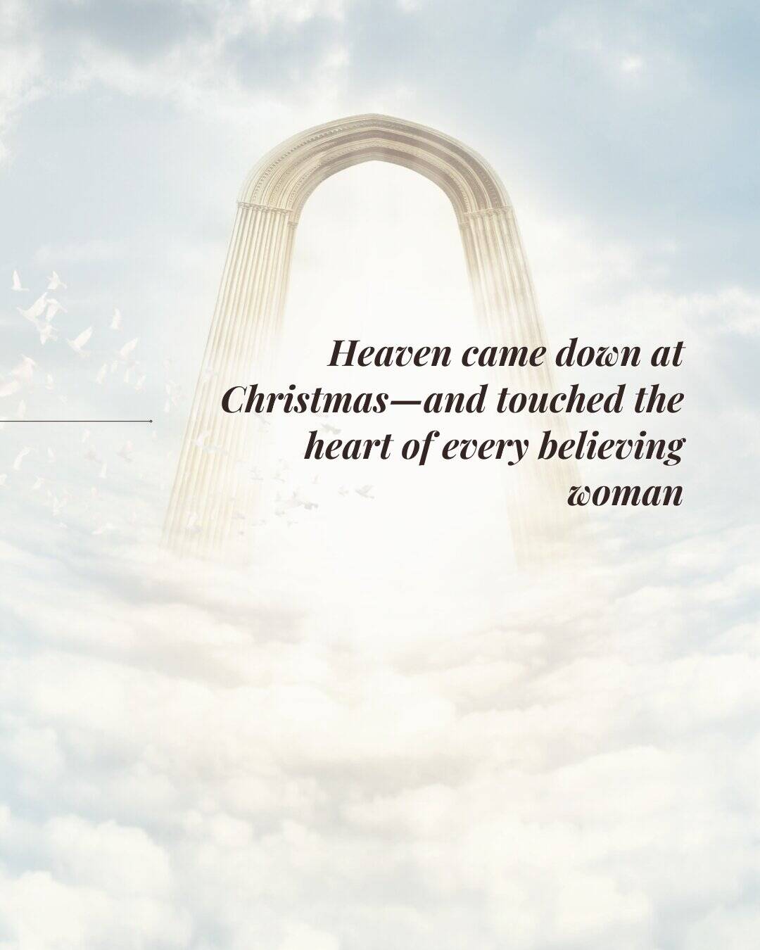 Heaven came down at Christmas—and touched the heart of every believing woman