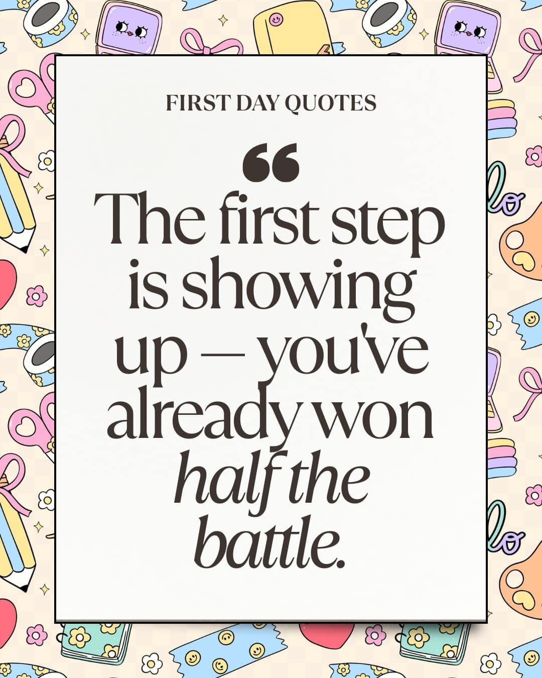 The first step is showing up — you've already won half the battle