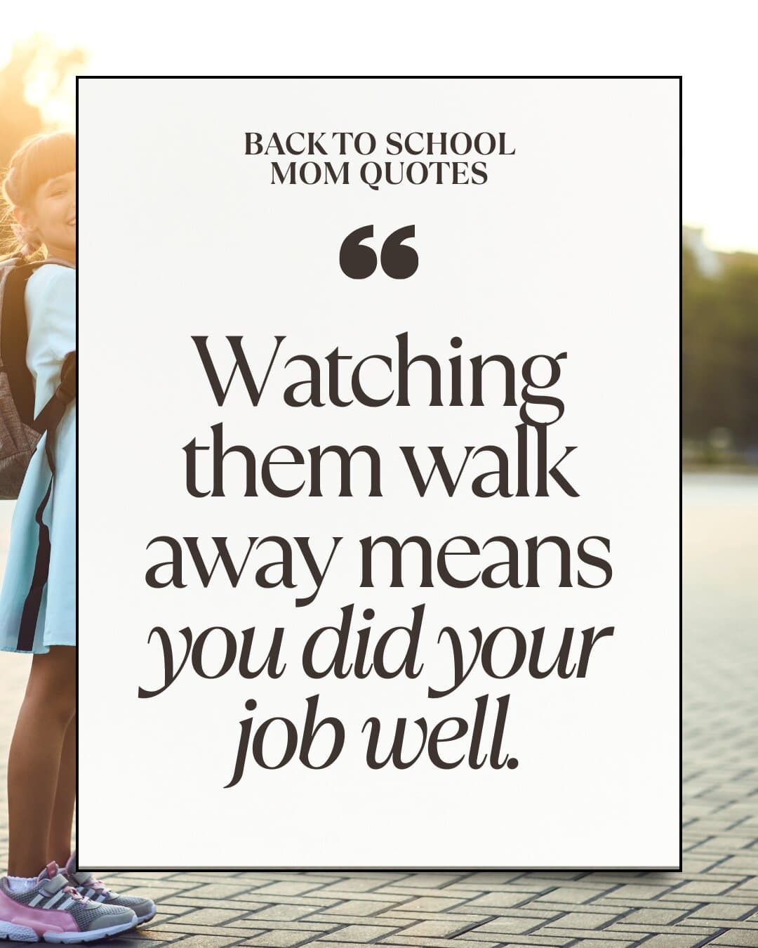 Watching them walk away means you did your job well