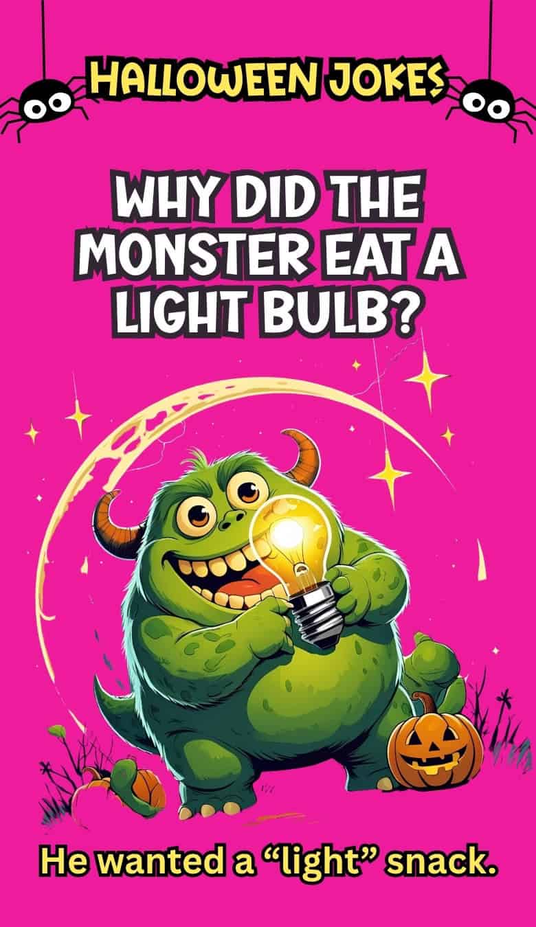 Why did the monster eat a light bulb - he wanted a light snack