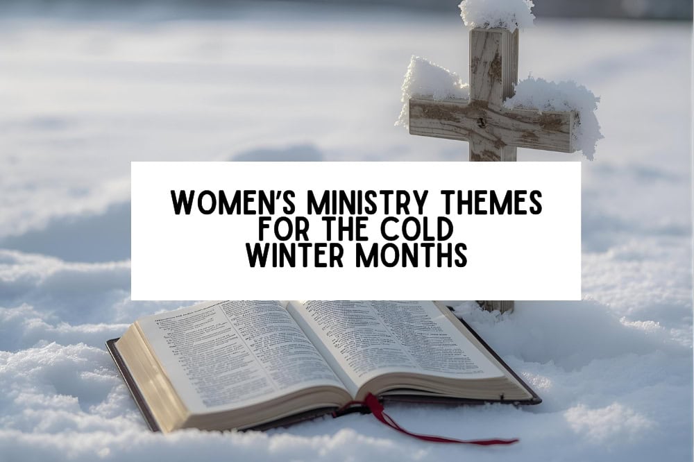 Women’s ministry themes for the cold winter months