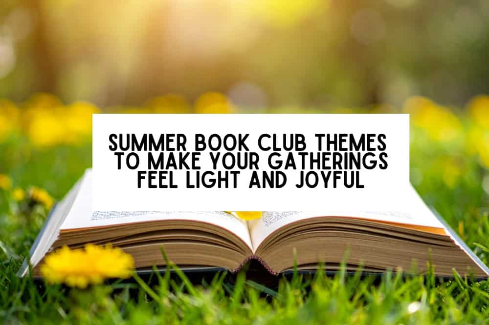 Summer Book Club Themes To Make Your Gatherings Feel Light and Joyful